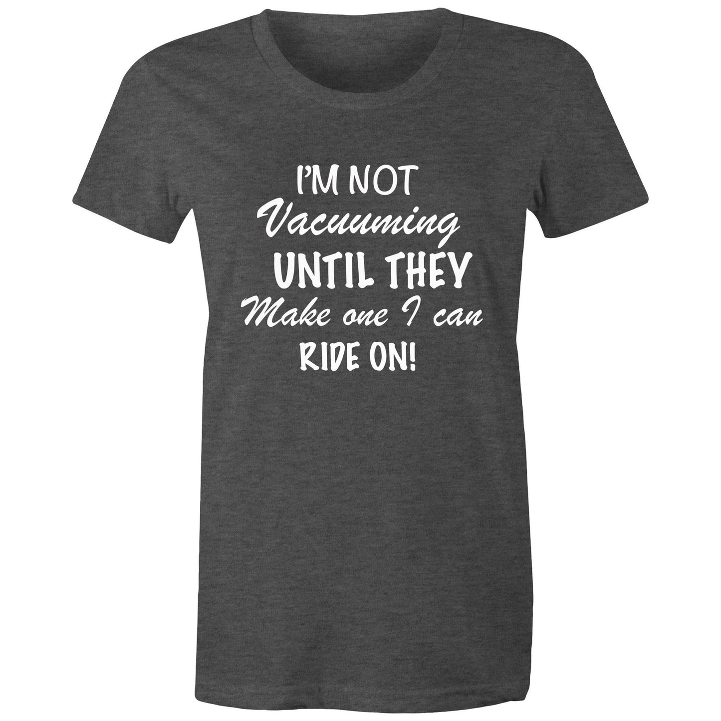 Women's T-Shirt - I'm Not Vacuuming