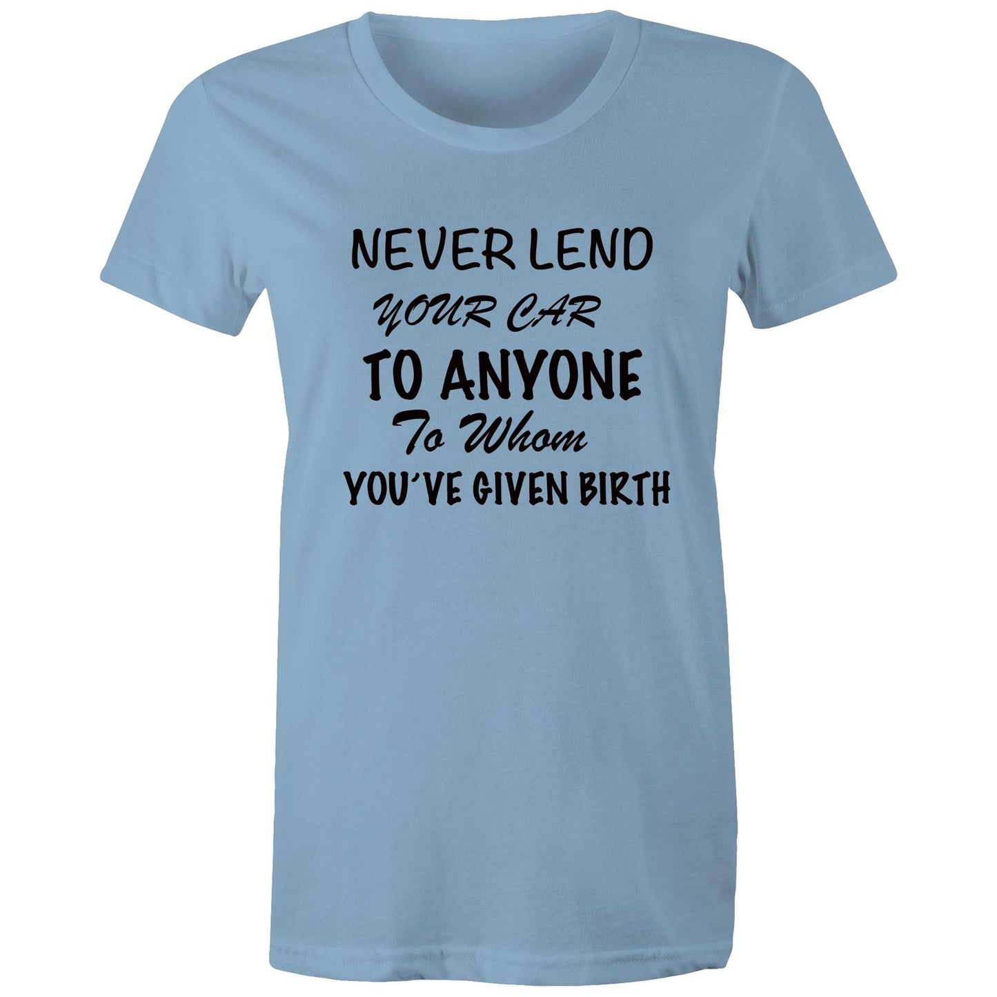 Women's T-Shirt - Never Lend Your Car